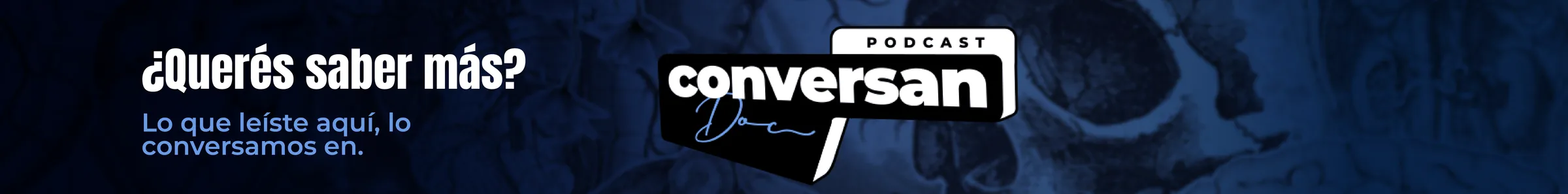¿Querés saber más? Lo que leíste aquí, lo conversamos en el podcast Conversan Doc.